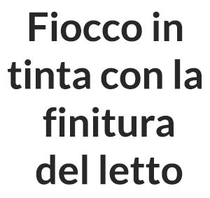 Fiocco in  Tinta Finitura del Letto [+€45,00]